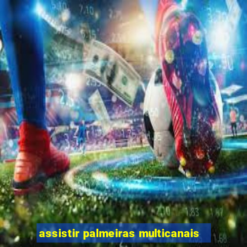 assistir palmeiras multicanais